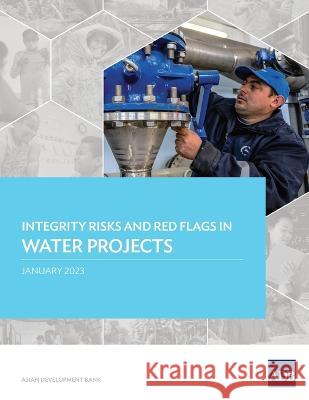 Integrity Risks and Red Flags in Water Projects Asian Development Bank   9789292699871 Asian Development Bank