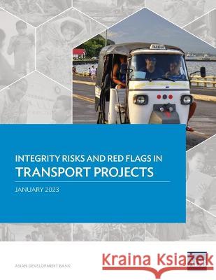 Integrity Risks and Red Flags in Transport Projects Asian Development Bank   9789292700003 Asian Development Bank