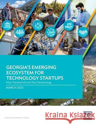 Georgia's Emerging Ecosystem for Technology Startups Nino Nanitashvili Paul Vandenberg  9789292700362 Asian Development Bank