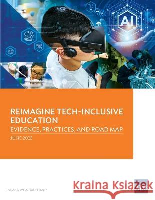 Reimagine Tech-Inclusive Education: Evidence, Practices, and Road Map Asian Development Bank 9789292701857 Asian Development Bank