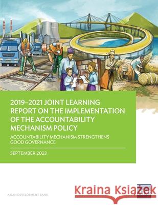 2019-2021 Joint Learning Report on the Implementation of the Accountability Mechanism Policy: Accountability Mechanism Strengthens Good Governance Asian Development Bank 9789292702991 Asian Development Bank