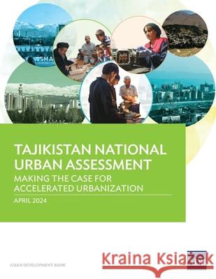 Tajikistan National Urban Assessment: Making the Case for Accelerated Urbanization Asian Development Bank 9789292706654 Asian Development Bank