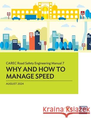 CAREC Road Safety Engineering Manual 7: Why and How to Manage Speed Asian Development Bank 9789292708108 Asian Development Bank