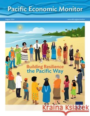 Pacific Economic Monitor - August 2024: Building Resilience the Pacific Way Asian Development Bank 9789292708214 Asian Development Bank