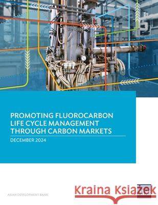 Promoting Fluorocarbon Life Cycle Management Through Carbon Markets Asian Development Bank 9789292771522 Asian Development Bank