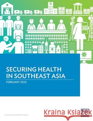 Securing Health in Southeast Asia Asian Development Bank 9789292772086 Asian Development Bank