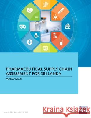 Pharmaceutical Supply Chain Assessment for Sri Lanka Asian Development Bank 9789292772338 Asian Development Bank