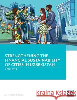 Strengthening the Financial Sustainability of Cities in Uzbekistan Asian Development Bank 9789292772703 Asian Development Bank