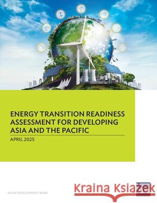 Energy Transition Readiness Assessment for Developing Asia and the Pacific Asian Development Bank 9789292772871 Asian Development Bank