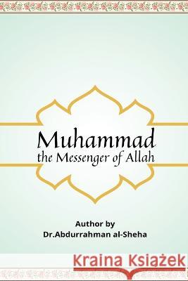 Muhammad The Messenger of God Dr Abdurrahman Al-Sheha   9789294308191