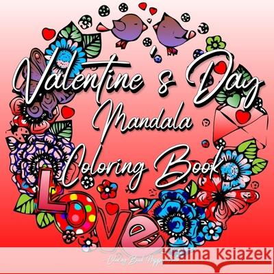 Valentines Day Mandala Coloring Book: For Adults And Teenagers 14th Of February Gift For Girlfriend Or Wife Roses, Hearts, Cupid, Love Relaxation Coloring Book Happy Hour 9789300668097 Coloring Book Happy Hour