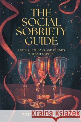 The Social Sobriety Guide: Parties, Holidays, and Friends Without Slipping Priya Dhanvel 9789309337291