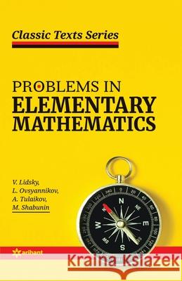 Problems in Elementary Mathematics V. Lidsky L. Ovsyannikov A. Tulaikov 9789324191748 Arihant Publication India Limited