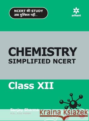 NCERT Simplified Chemistry 12th Sanjay Sharma 9789324196323 Arihant Publication India Limited