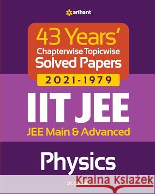 43 Years Chapterwise Topicwise Solved Papers (2021-1979) IIT JEE Physics DC Pandey 9789325796157