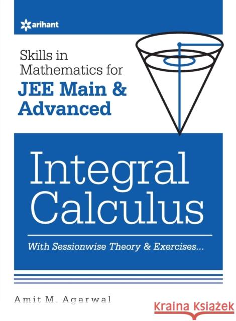 Skills in Mathematics - Integral Calculus for JEE Main and Advanced Agarwal, Amit M. 9789326191630 Arihant Publication