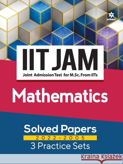 IIT JAM Mathematics Solved Papers (2022-2005) and 3 Practice Sets Neha Tyagi   9789326194471