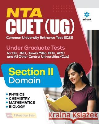 NTA CUET UG 2022 Section 2 Physics, Chemistry, Mathematics and Biology Arihant Experts 9789326195676