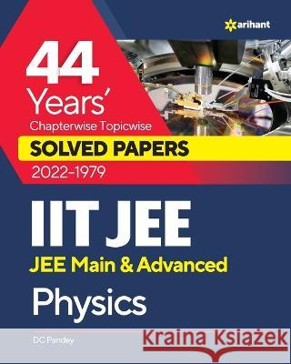 44 Years Chapterwise Topicwise Solved Papers (2022-1979) IIT JEE Physics DC Pandey 9789327194609