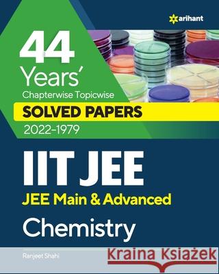 44 Years Chapterwise Topicwise Solved Papers (2022-1979) IIT JEE Chemistry Ranjeet Shahi 9789327194616