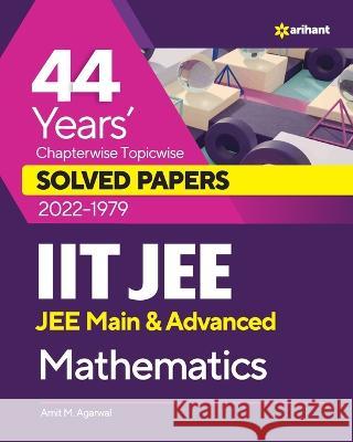 44 Years Chapterwise Topicwise Solved Papers (2022-1979) IIT JEE Mathematics Amit M. Agarwal 9789327194623