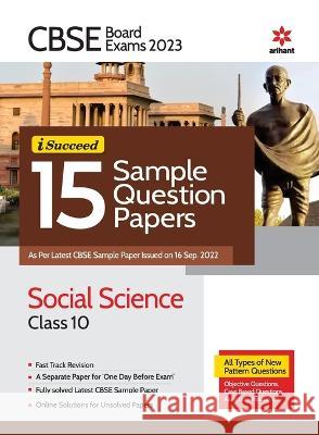 CBSE Board Exam 2023 I-Succeed 15 Sample Question Papers SOCIAL SCIENCE Class 10th Rudraksh Tripathi 9789327195590 Arihant Publication India Limited
