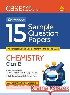 CBSE Board Exams 2023 I-Succeed 15 Sample Question Papers CHEMISTRY Class 12th Arshdeep Kaur Abhishika Kaushik 9789327195675 Arihant Publication India Limited