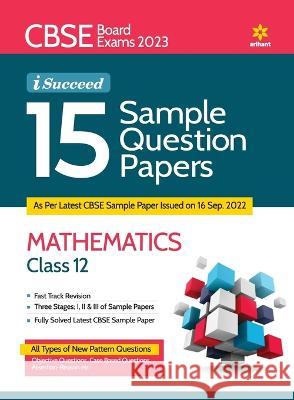 CBSE Board Exams 2023 I-Succeed 15 Sample Question Papers MATHEMATICS Class 12th Laxman Prasad Sagar Verma 9789327195682