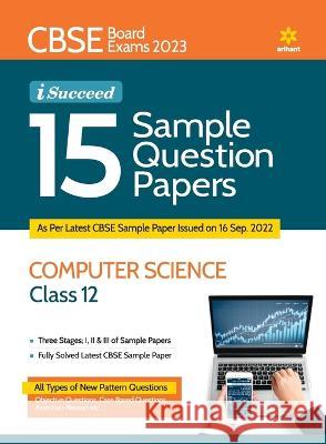 CBSE Board Exams 2023 I-Succeed 15 Sample Question Papers COMPUTER SCIENCE Class 12th Sanjib Pal Neetu Gaikwad 9789327195842 Arihant Publication India Limited