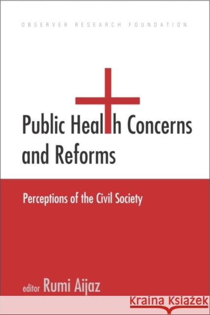 Public Health Concerns and Reforms : Perceptions of the Civil Society Rumi Aijaz 9789332700062 Academic Foundation