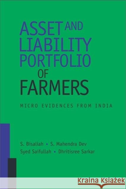 Asset and Liability Portfolio of Farmers: Micro Evidences from India S. Bisaliah S. Mahendra Dev Syed Saifullah 9789332701366 Academic Foundation