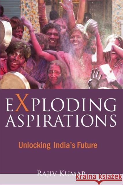 Exploding Aspirations: Unlocking India's Future Rajiv Kumar 9789332701540 Academic Foundation