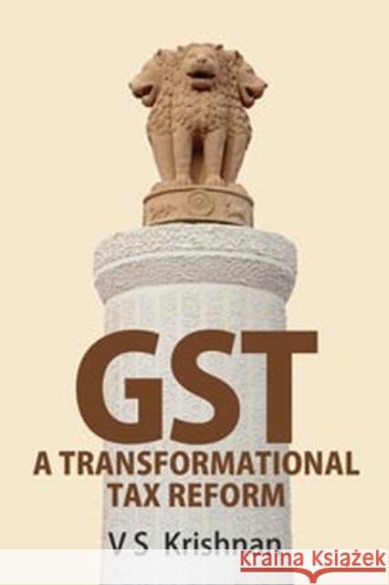 GST: A Transformational Tax Reform V.S. Krishnan 9789332704688