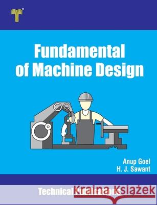 Fundamental of Machine Design: Basics, Importance and Applications Anup Goel 9789333221740 Amazon Digital Services LLC - KDP Print US