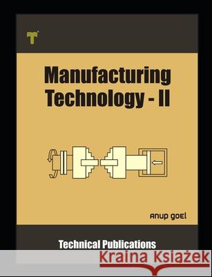Manufacturing Technology II: Machine Tools and Applications Anup Goel 9789333221917