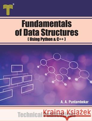 Fundamentals of Data Structures: Using Python and C++ Anuradha A. Puntambekar 9789333223799 Amazon Digital Services LLC - KDP Print US