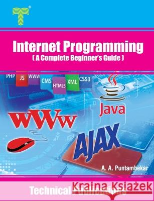 Internet Programming: A Complete Beginner's Guide Anuradha A. Puntambekar 9789333223805 Amazon Digital Services LLC - KDP Print US