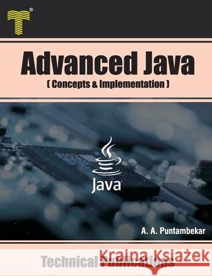 Advanced Java: Concepts and Implementation Anuradha A. Puntambekar 9789333223850 Amazon Digital Services LLC - KDP Print US