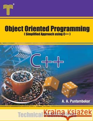 Object Oriented Programming: Simplified Approach using C++ Anuradha A. Puntambekar 9789333223904 Amazon Digital Services LLC - KDP Print US