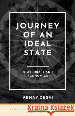Journey of an Ideal State: Statecraft and Economics Abhay Desai 9789334037869
