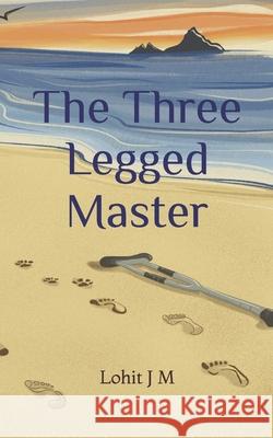 The Three Legged Master Lohit J 9789334051063 Lohit J M