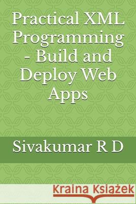 Practical XML Programming - Build and Deploy Web Apps Sivakumar R 9789334060379