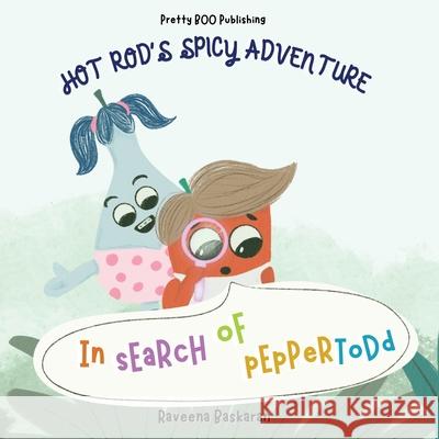 Hot Rod's Spicy Adventure - In Search of Pepper Todd: A Funny Picture Book Series of Veggie Adventures Raveena Baskaran Raveena Baskaran 9789334062304 Pretty Boo Publishing
