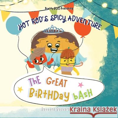Hot Rods Spicy Adventure - The Great Birthday Bash: A Funny Picture Book Series of Veggie Adventures Raveena Baskaran Raveena Baskaran 9789334065534 Pretty Boo Publishing