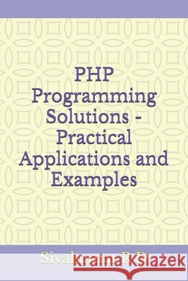 PHP Programming Solutions - Practical Applications and Examples Sivakumar R 9789334065565