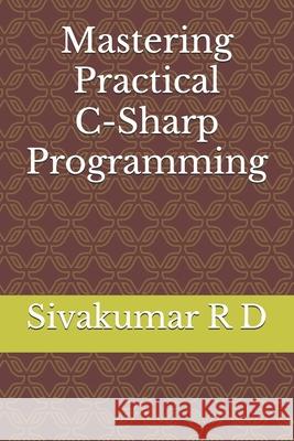 Mastering Practical C-Sharp Programming Sivakumar R 9789334068320 Sivakumar R D