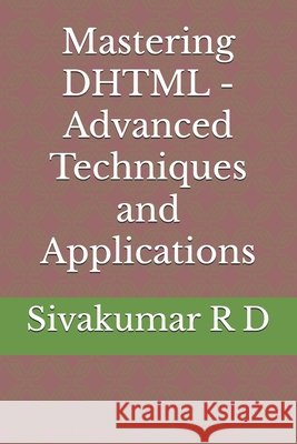Mastering DHTML - Advanced Techniques and Applications Sivakumar R 9789334074208