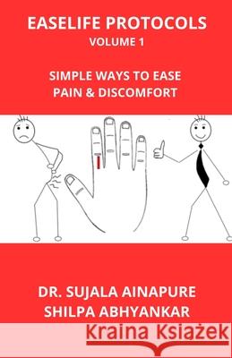 EaseLife Protocols Volume 1: Simple Ways to Ease Pain and Discomfort Shilpa Abhyankar Sujala Ainapure 9789334076905