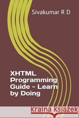 XHTML Programming Guide - Learn by Doing Sivakumar R 9789334079937