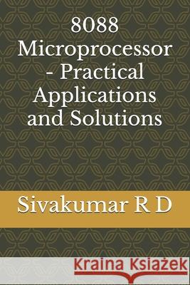 8088 Microprocessor - Practical Applications and Solutions Sivakumar R 9789334082944 Sivakumar R D